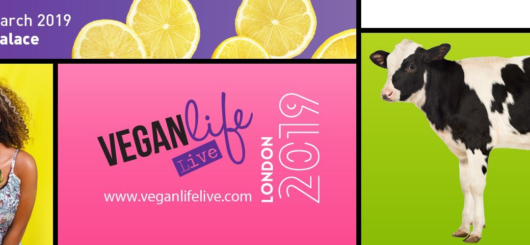 Vegan Life Live – 9th & 10th March 2019, Alexandra Palace